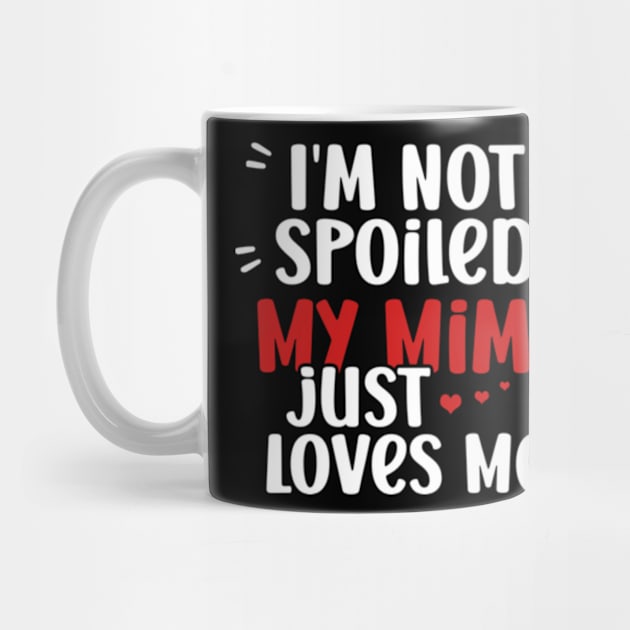 I'm Not Spoiled My Mimi Loves Me Funny Kids Mom Best Friend by David Brown